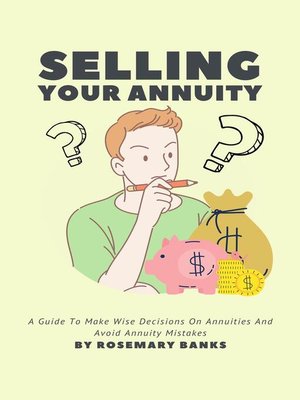 cover image of Selling Your Annuity--A Guide to Make Wise Decisions On Annuities and Avoid Annuity Mistakes